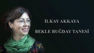 İlkay Akkaya - Bekle Buğday Tanesi       Albüm: Yalnız