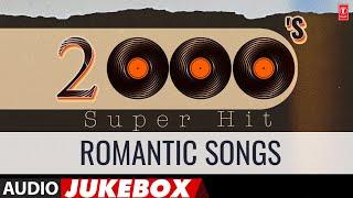 2000'S Super Hit Romantic Songs (Audio) Jukebox | Superhit Evergreen Songs Collection