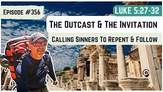 #356 Luke 5:27-32 The Outcast & The Invitation to Repent and FOLLOW