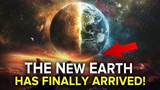 The New Earth, Long Prophesied and Eagerly Awaited, Has Finally Arrived