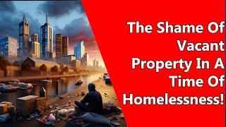 The Shame Of Vacant Property In A Time Of Homelessness!