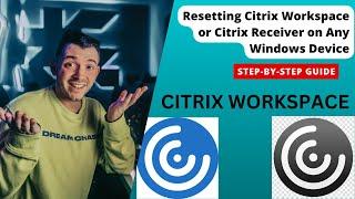 Resetting Citrix Workspace or Citrix Receiver on Any Windows Device: Step-by-Step Guide