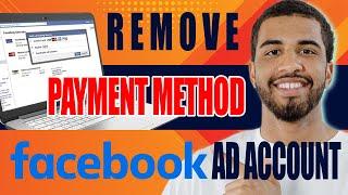 How to Remove Payment Method From Facebook Ad Account (2024)