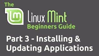Linux Mint Beginners Guide Part 03 - Installing and Updating Applications