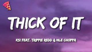 KSI - Thick Of it (Lyrics) ft. Trippie Redd & NLE Choppa