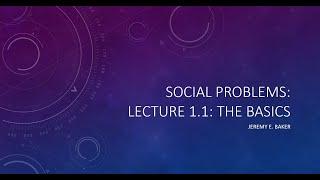 Social Problems Lecture 1.1: The Basics