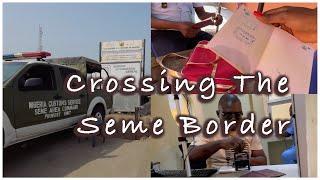 How To Cross The Seme Border (Cotonou) From Lagos By Road + Custom Clearance | What You Should Know