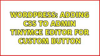 Wordpress: Adding CSS to admin TinyMCE editor for custom button