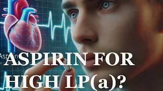 ASPIRIN & LP(a): Reducing HEART ATTACK Risk?