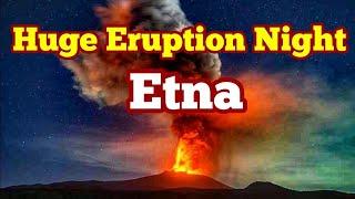 Etna's Amazing Huge Paroxysmal Volcano Eruption, Siciliy, Italy, Africa Eurasia Collision Zone,Sound