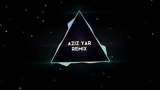 Aziz yar - (Remix) хит 