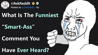 What Is The Funniest "Smart-Ass" Comment You've Ever Heard? (r/AskReddit)