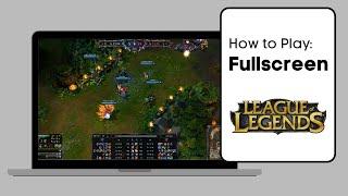 How To Fullscreen League Of Legends - Quick Guide