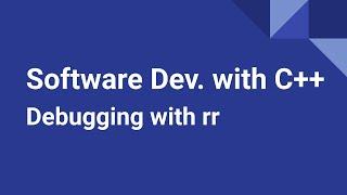 Software Development with C++: Record and Replay Debugging with rr