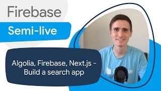 Algolia, Firebase, and Next.js — Let's build a search app | Firebase Semi-Live