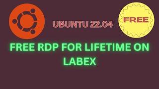 How to  Create  FREE RDP FOR LIFETIME  , Ubuntu 22.04 ON LABEX | Step-by-Step