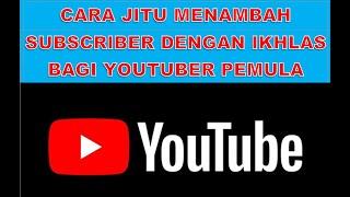 CARA JITU MENAMBAH SUBSCRIBER DENGAN IKHLAS BAGI  YOUTUBER PEMULA