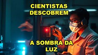 CIENTISTAS DESCOBREM QUE  A LUZ PODE PRODUZIR SOMBRA