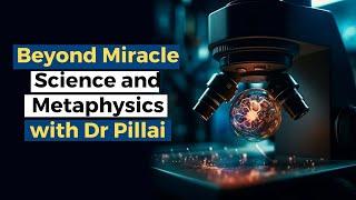 Beyond Magic: Science and Metaphysics with Dr. Pillai