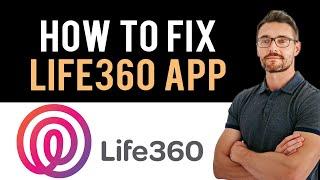  How To Fix Life360 App Not Working (Full Guide)