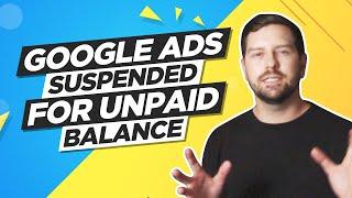 Google Ads Account Suspended - Unpaid Balance