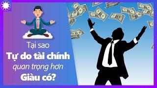 Vì Sao Tự Do Tài Chính Quan Trọng Hơn Giàu Có?