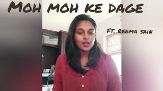 Moh Moh Ke Dage|| Ft. Reema Sain