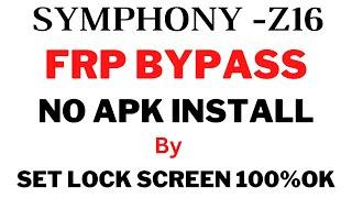 Symphony Z16 Frp Bypass by All  Z30 pro Z28 Z50 Z35 No Apk  install By Set Lock Screen 100%OK