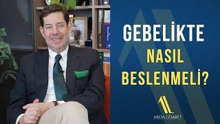 Gebelikte Nasıl Beslenmeli? Nelere Dikkat Etmeli?  | Prof. Dr. Arda Lembet