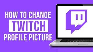 How to Change Your Twitch Profile Picture on Mobile (2023)