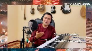 Sherzod Ergashev  ''Onam kasalman demang''