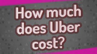 How much does Uber cost?