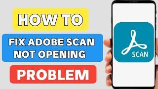 How to Fix Adobe Scan Not Opening Problem (2022)