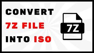 How to Convert 7Z file into ISO