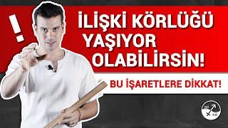 İLİŞKİDE SONA GELDİĞİNİ NASIL ANLARSIN? / İlişki Körlüğü ve Kurtarma Yolları