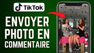 Comment Envoyer Une Photo En Commentaire Sur Tiktok