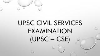 BASICS ABOUT UPSC CIVIL SERVICES EXAMINATION