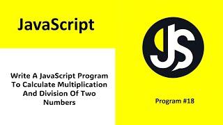 write a javascript program to calculate multiplication and division of two numbers