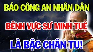 Hoan Hô Báo CAND Lên Tiếng Bênh Vực Sư Minh Tuệ, Phê Bình Ông Thích Chân Quang! Vạn Điều Hay