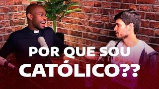 Por que sou católico?