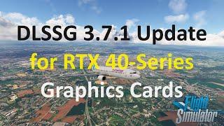 DLSSG 3.7.1 for RTX 40-Series Cards! Simple Install Procedure| Performance and Graphics | MSFS2020