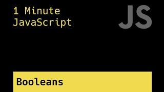 Booleans (true and false) - 1 Minute JavaScript