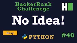 40. No Idea!: Hackerrank | Python Solution Explained