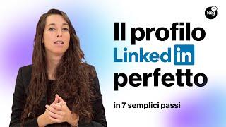 Il profilo LinkedIn perfetto, in 7 semplici passi