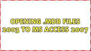 opening .mdb files 2003 to ms access 2007
