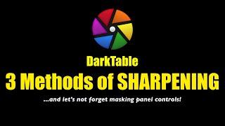 Darktable: 3 Methods of Sharpening in Darktable