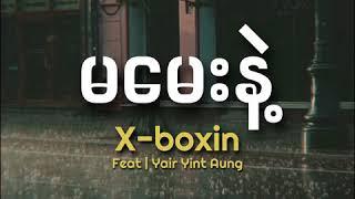 Xbox | မမေးနဲ့ Ma May Nae ( Lyrics ) Feat | Yair Yint Aung