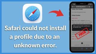 Solved: Safari Could Not Install a Profile Due to an Unknown Error on iPhone