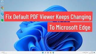 Fix Default PDF Viewer Keeps Changing to Microsoft Edge