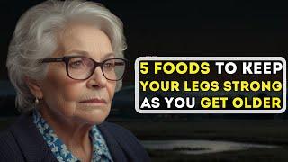 As You Age: Warning! These 5 Foods Strengthen Your Legs as You Age